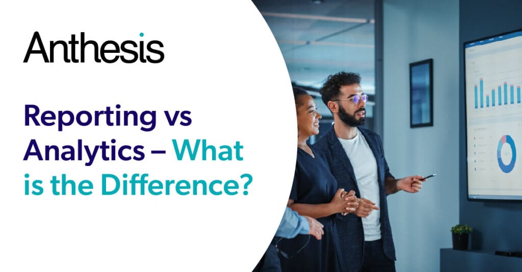 Reporting vs Analytics – What is the Difference? - Anthesis